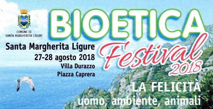 Bioetica Festival 2018 LA FELICITA’ Uomo, Ambiente, Animali.