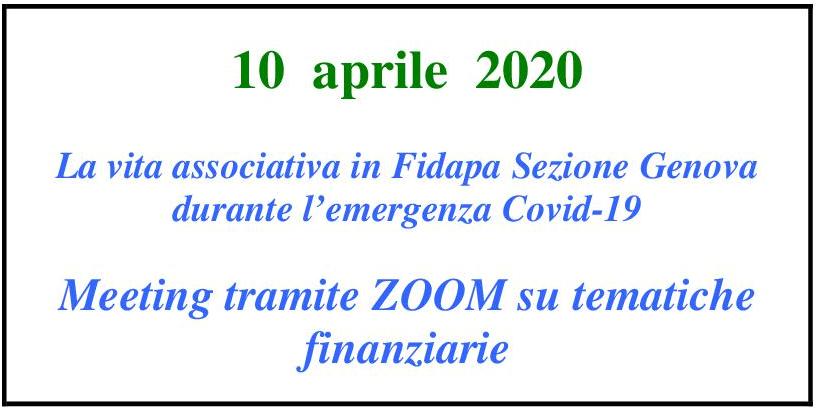 10 aprile 2020     Meeting tramite ZOOM  “Il Covid 19 ha infettato i mercati e i nostri risparmi: perché non dobbiamo farci prendere dal panico.”